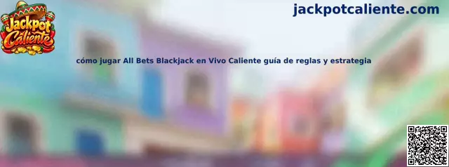 Guía para jugar All Bets Blackjack en Vivo Caliente