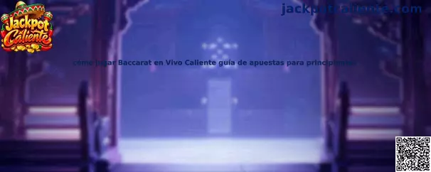 Guía para principiantes sobre las reglas y opciones de apuesta del Baccarat en Vivo Caliente