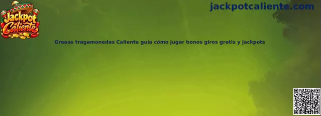 Grease tragamonedas Caliente guía para jugar bonos giros gratis y jackpots
