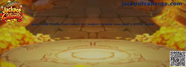 Guía Fonda Picante Cash Collect Slot Jackpot Caliente cómo jugar y activar bonos