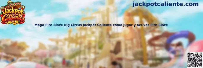 Mega Fire Blaze Big Circus Jackpot Caliente cómo jugar y activar Fire Blaze