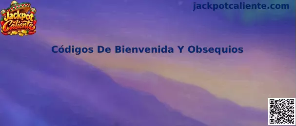 Códigos De Bienvenida Y Obsequios en Jackpot Caliente