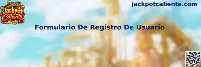 Guía del Formulario De Registro De Usuario de Jackpot Caliente