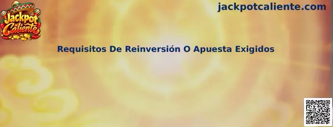 Guía de Jackpot Caliente para comprender los requisitos de reinversión o apuesta exigidos y las condiciones de los bonos