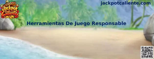 Guía de Herramientas De Juego Responsable de Jackpot Caliente