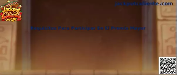 Guía informativa de Jackpot Caliente sobre los requisitos para participar en el premio mayor